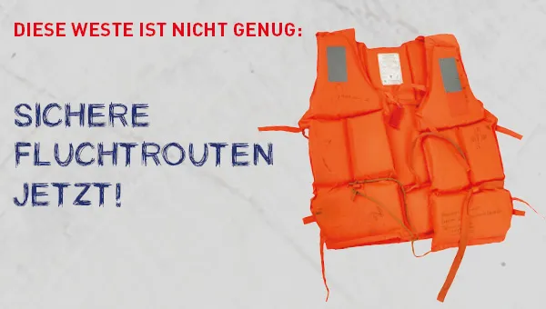 EU-Außengrenzen töten. Schaffen Sie sichere und legale Fluchtmöglichkeiten!