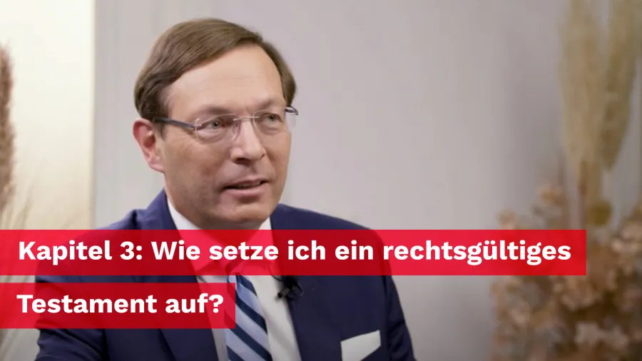 Erben und Vererben Kapitel 3: Wie setze ich ein rechtsgültiges Testament auf?